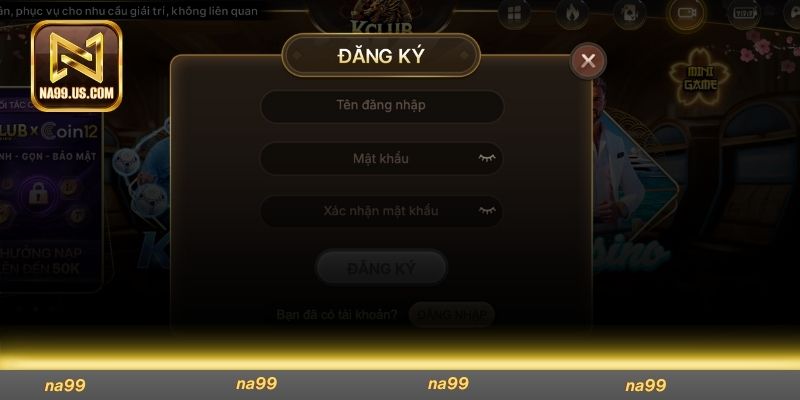 Đăng ký Na99 để nhận nhiều ưu đãi hấp dẫn